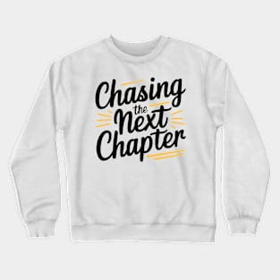 Chasing the next chapter Crewneck Sweatshirt